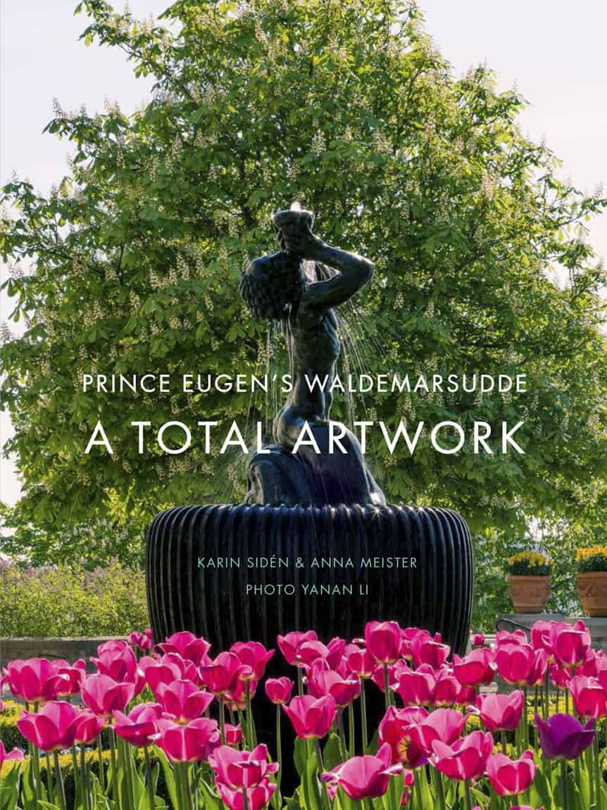 Sidén, Karin | Meister, Anna | Prince Eugen's Waldemarsudde : A Total Artwork