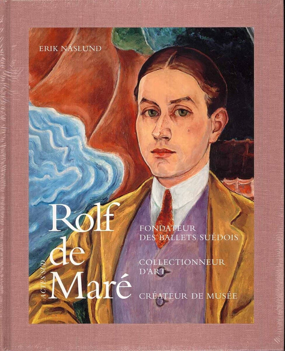 Näslund, Erik | Rolf de Maré : Fondateur des Ballets Suédois collectionneur d'art créateur