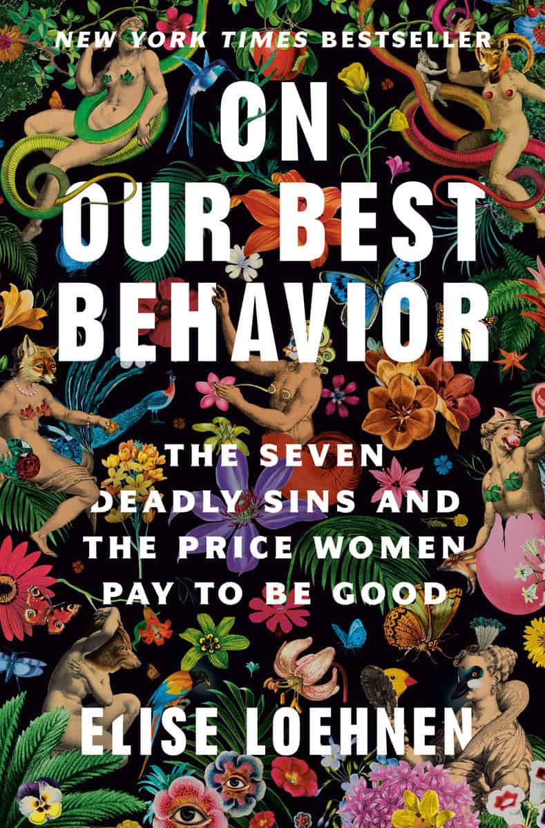 Loehnen, Elise | On Our Best Behavior : The Seven Deadly Sins and the Price Women Pay to Be Good