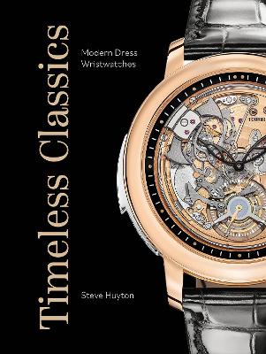 Huyton, Steve | Timeless Classics : Modern Dress Wristwatches