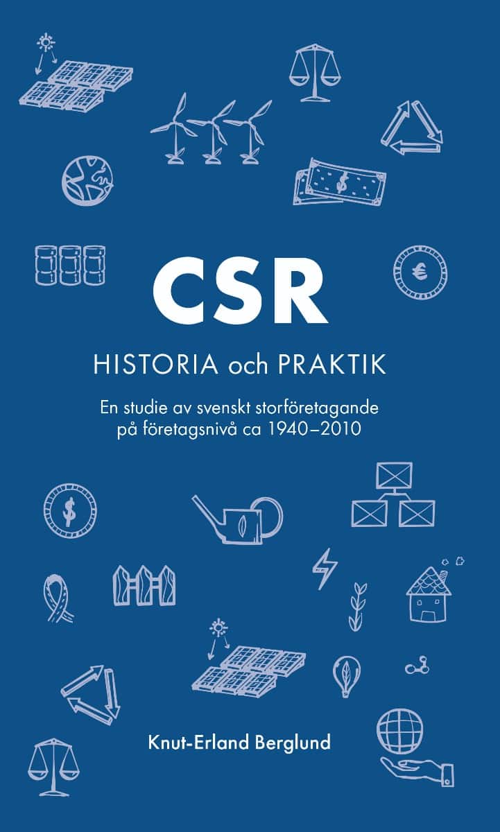 Berglund, Knut-Erland | CSR : En studie av svenskt storföretagande på företagsnivå ca 1940-2010