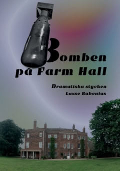 Rabenius, Lasse | Bomben på Farm Hall : Dramatiska stycken