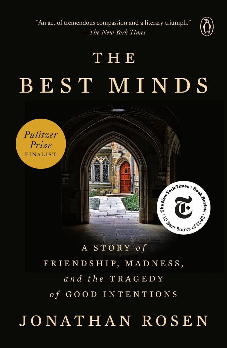 Rosen, Jonathan | The Best Minds : A Story of Friendship, Madness, and the Tragedy of Good Intentions