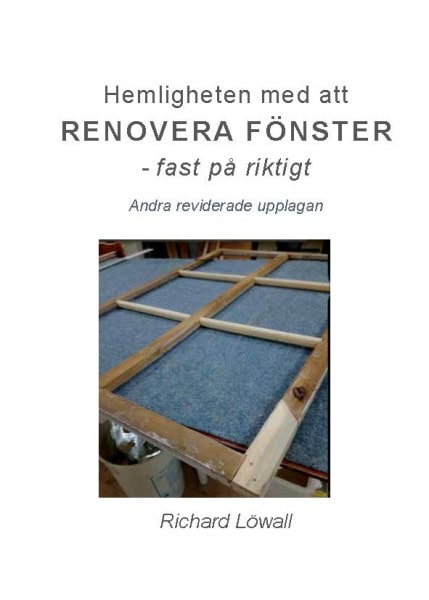 Löwall, Richard | Hemligheten med att renovera fönster : Fast på riktigt