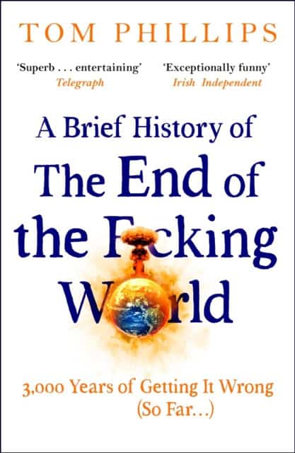 Phillips, Tom | A Brief History of the End of the F*cking World