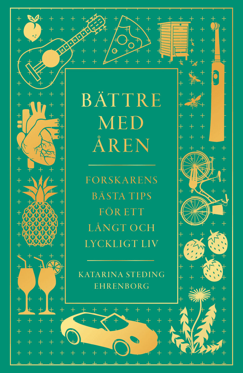 Steding-Ehrenborg, Katarina | Bättre med åren : Forskarens bästa tips för ett långt och lyckligt liv