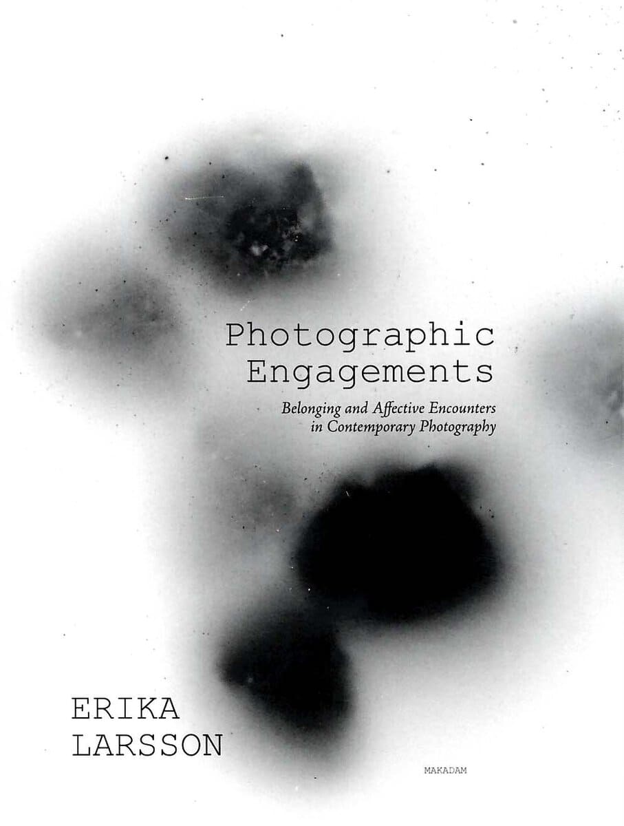 Larsson, Erika | Photographic Engagements : Belonging and Affective Encounters in Contempora