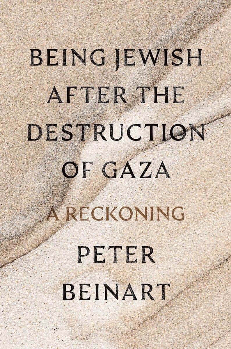 Beinart, Peter | Being Jewish After the Destruction of Gaza : A Reckoning