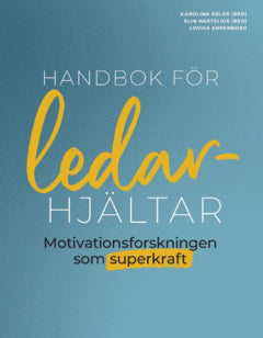 Ehrenborg, Lovisa | Handbok för ledarhjältar : Motivationsforskningen som superkraft