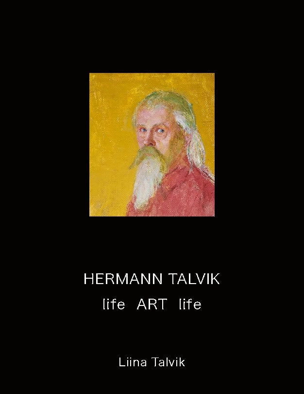 Talvik, Liina | Hermann Talvik : Life Art life