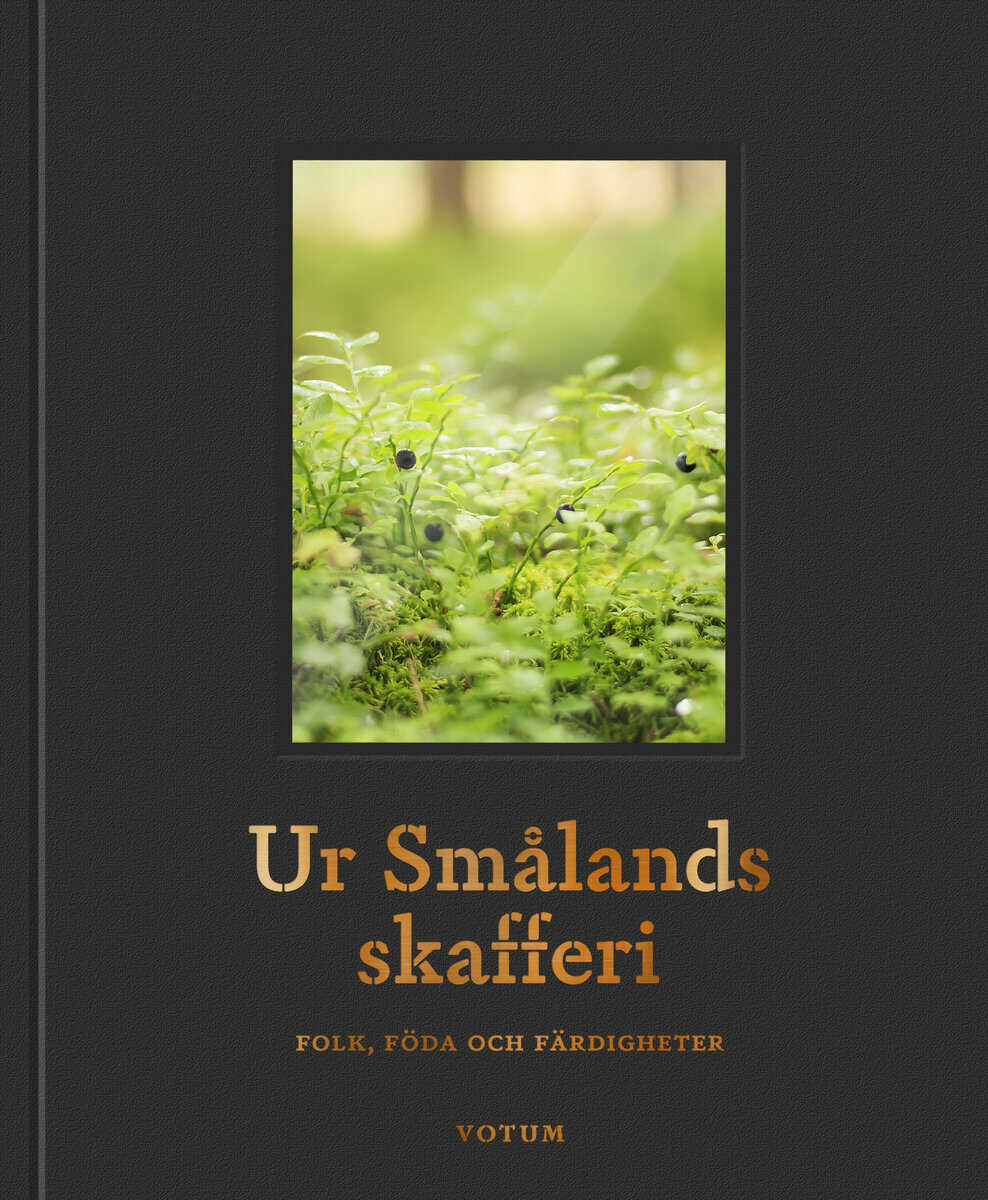 Carlstén, Birgit | Davidsson, Cecilia | et al | Ur Smålands skafferi : Folk, föda och färdigheter