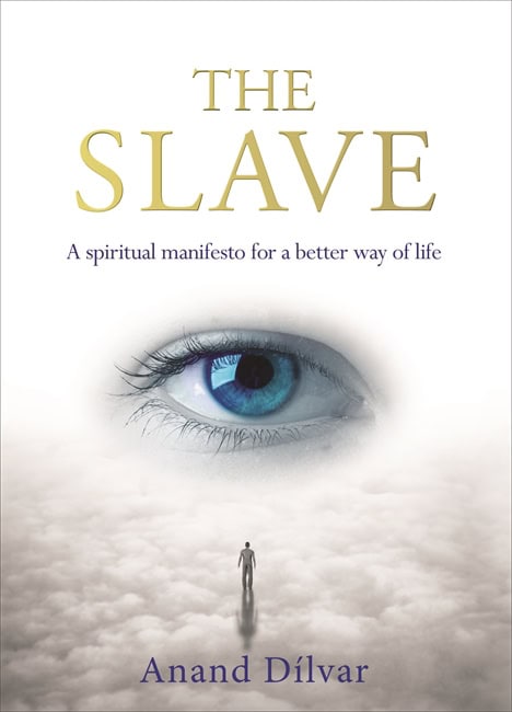 Dilvar, Anand | Slave : A spiritual manifesto for a better way of life