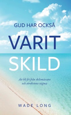 Long, Wade | Gud har också varit skild : Att bli fri från skilsmässans och otrohetens stigma