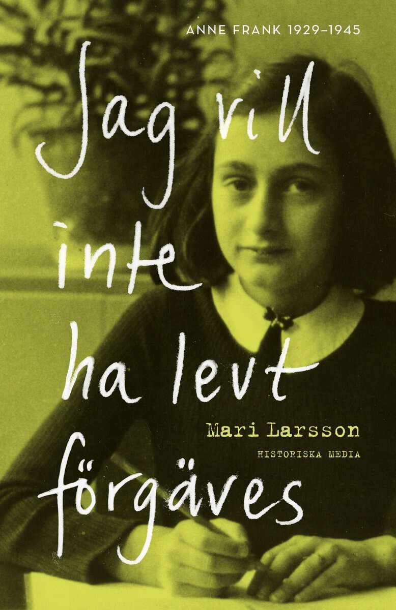 Larsson, Mari | Jag vill inte ha levt förgäves : Anne Frank 1929-1945