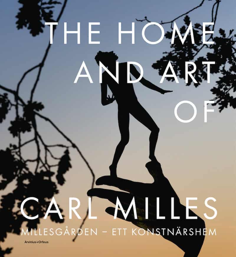 Allgårdh, Sophie | Berglund, Evelina | Wiberg, Maria | Witkopp, Gregory | Wass, Onita | The Home and Art of Carl Milles ...