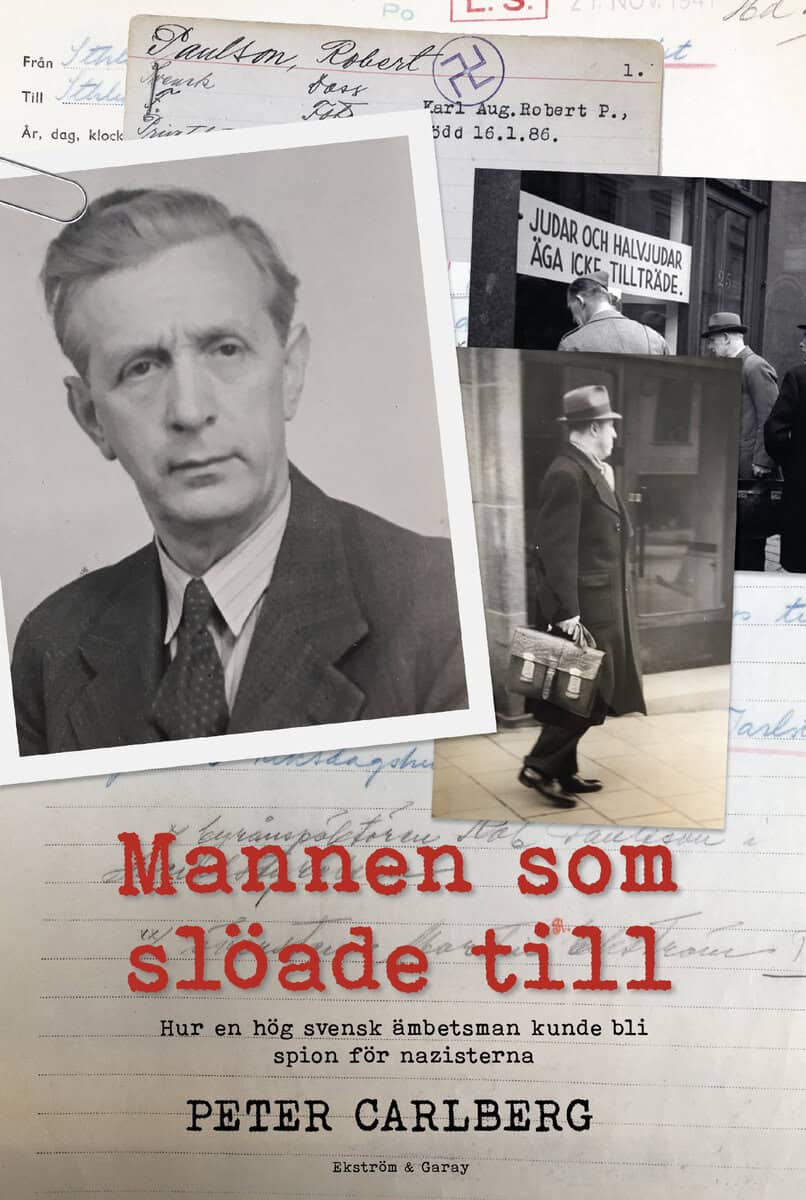 Carlberg, Peter | Mannen som slöade till : Hur en hög svensk ämbetsman kunde bli spion för nazisterna