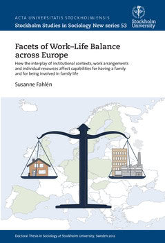 Fahlén, Susanne | Facets of work-life balance across Europe : How the interplay of institutional contexts, work arrangem...