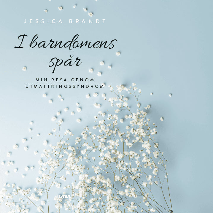 Brandt, Jessica | I barndomens spår – min resa genom utmattningssyndrom