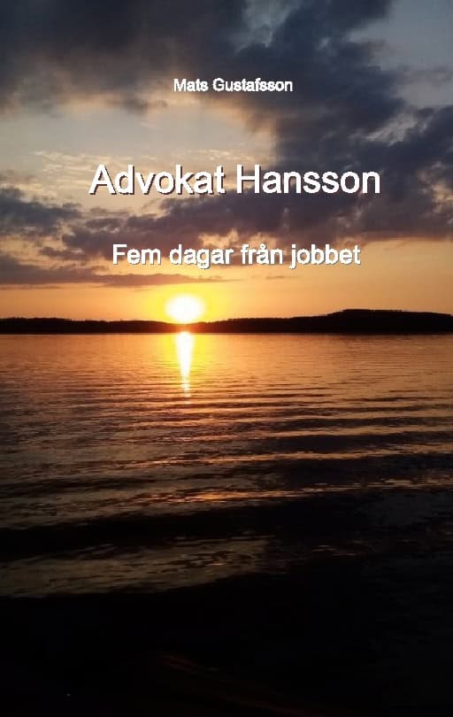 Gustafsson, Mats | Advokat Hansson : Fem dagar från jobbet