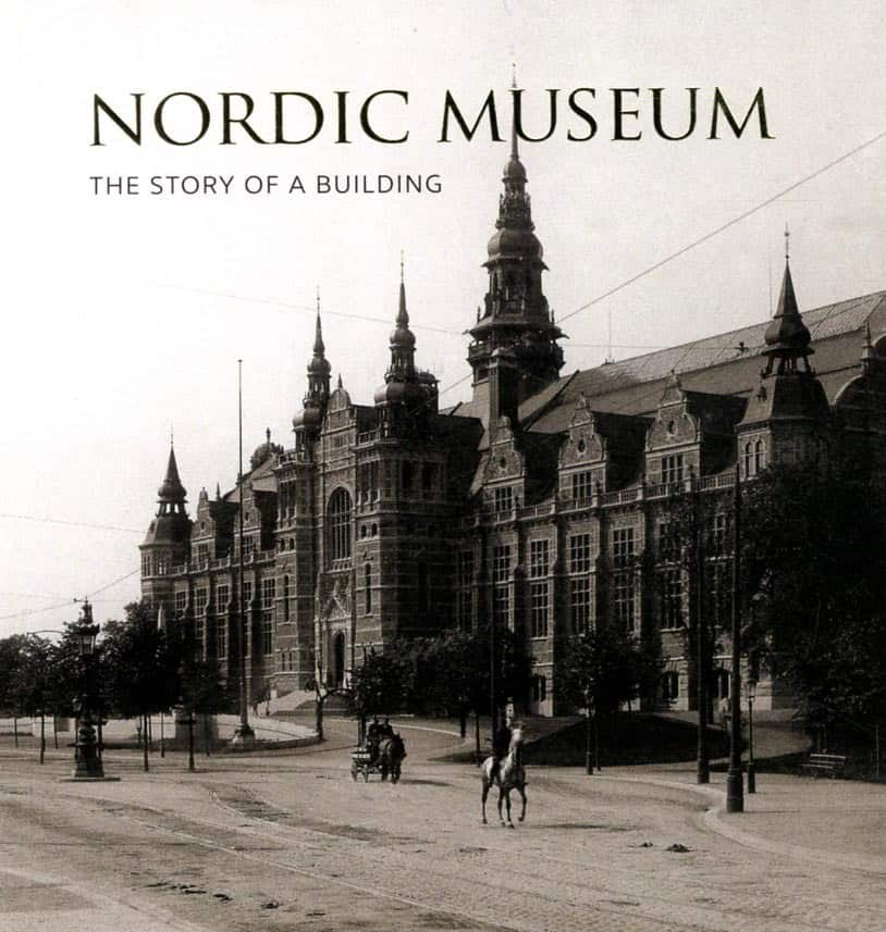 Stavenow-Hidemark, Elisabet | Hammarlund-Larsson, Cecilia | Nordic Museum : The Story of a Building