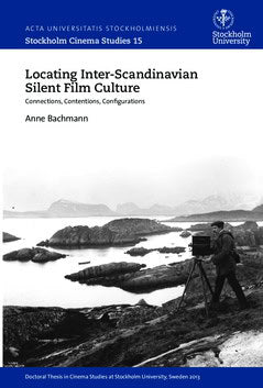 Bachmann, Anne | Locating inter-Scandinavian silent film culture : Connections, contentions, configurations
