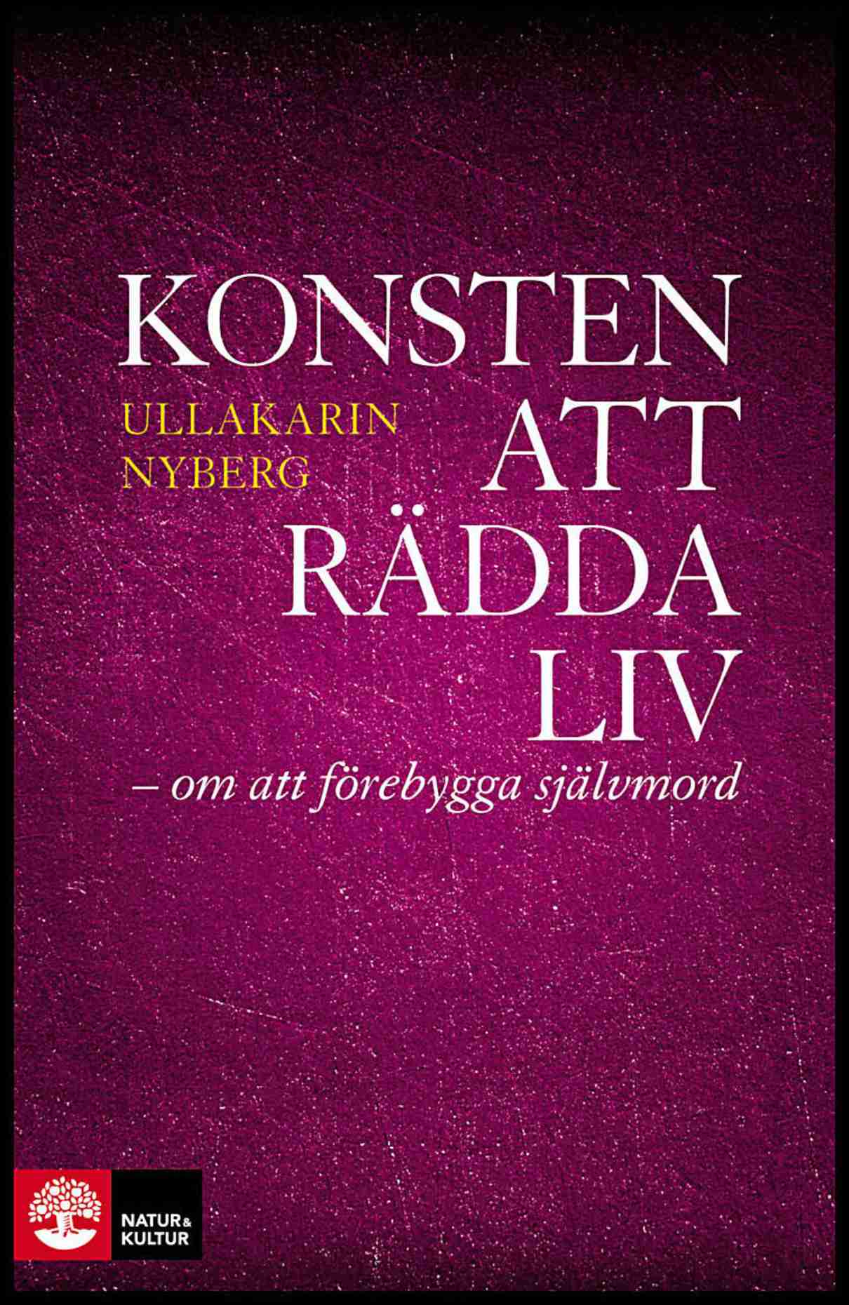 Nyberg, Ullakarin | Konsten att rädda liv : Om att förebygga självmord