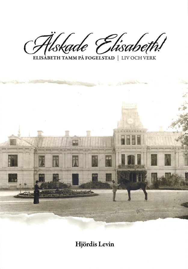 Levin, Hjördis | Älskade Elisabeth! : Elisabeth Tamm på Fogelstad - liv och verk