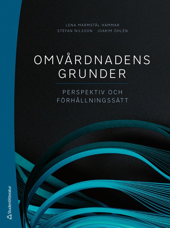 Marmstål Hammar, Lena | Nilsson, Stefan | et al | Omvårdnadens grunder : Perspektiv och förhållningssätt
