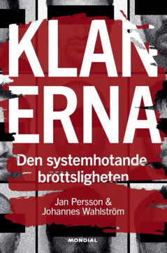 Persson, Jan | Wahlström, Johannes | Klanerna : Den systemhotande brottsligheten