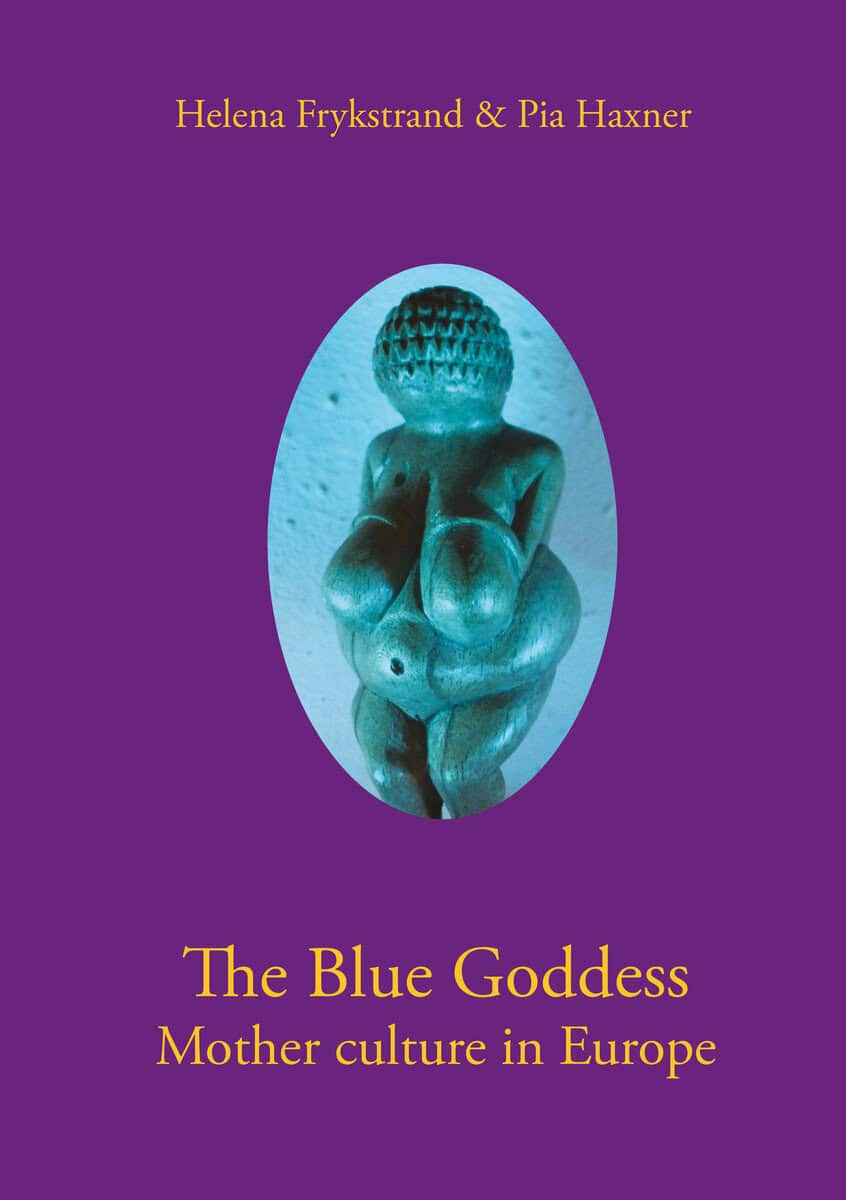 Frykstrand, Helena | Haxner, Pia | The blue goddess mother culture in Europe