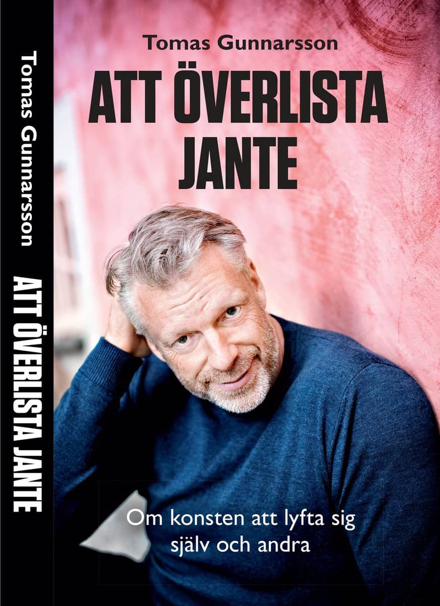 Gunnarsson, Tomas | Att överlista Jante : Om konsten att lyfta sig själv och andra