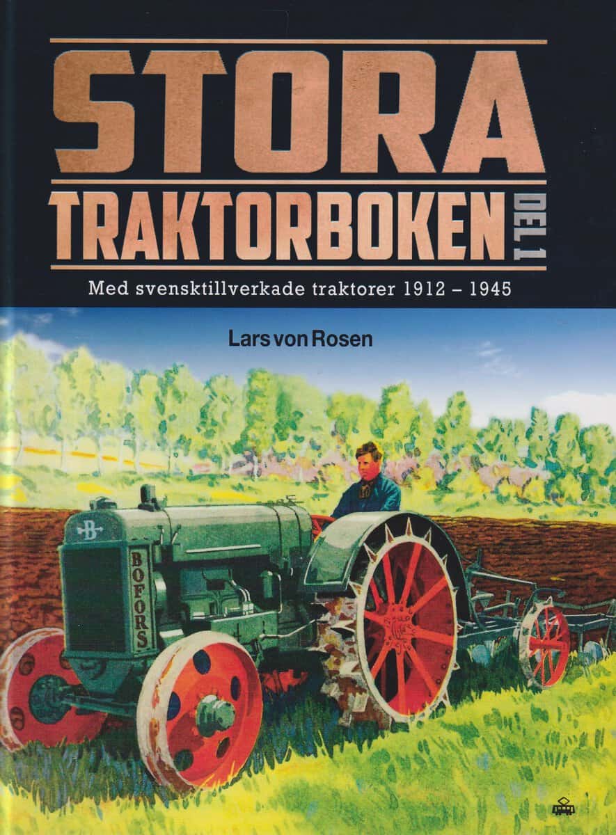 von Rosen, Lars | Stora traktorboken. Del 1, Med svensktillverkade traktorer 1912-1945