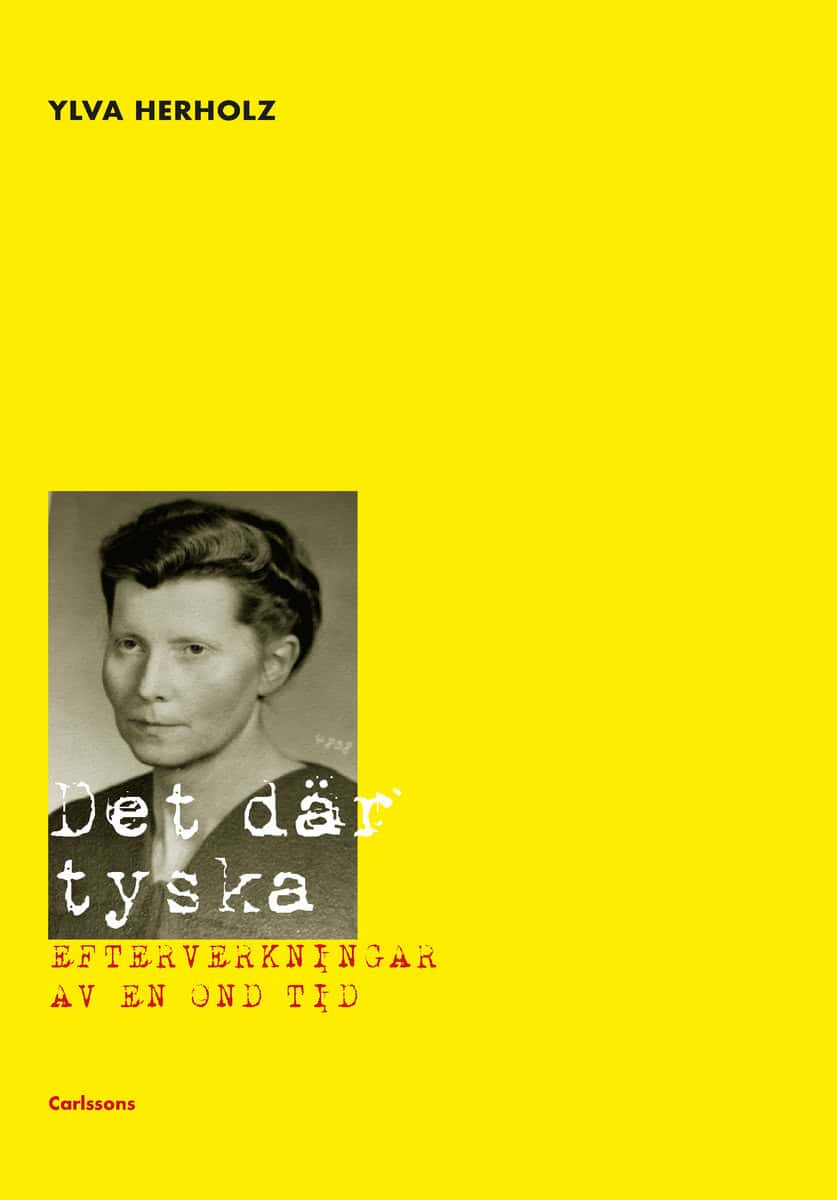 Herholz, Ylva | Det där tyska : Efterverkningarna av en ond tid