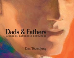 Tedenljung, Dan | Dads & fathers : A book on dangerous educators