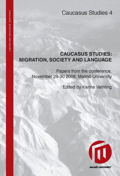 Vamling, Karina | Caucasus Studies : Migration, Society, Language : papers from the conference, November 28-30 2008, Mal...