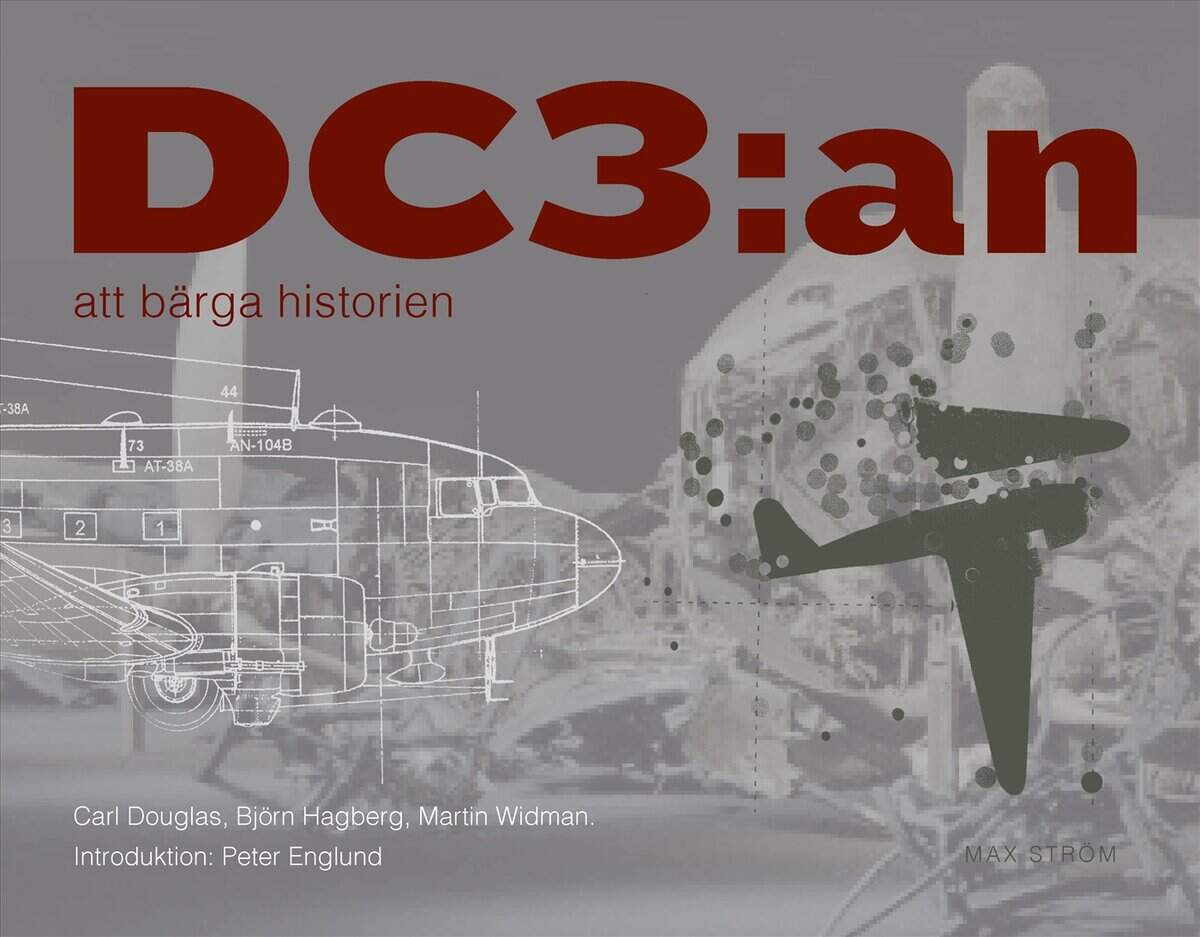 Douglas, Carl | Hagberg, Björn | Widman, Martin | DC3:an : Att bärga historien