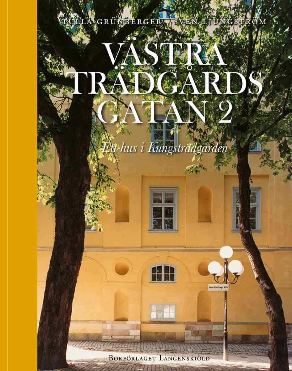 Ljungström, Sven | Grünberger, Tulla | Västra Trädgårdsgatan 2 : Ett hus i Kungsträdgården