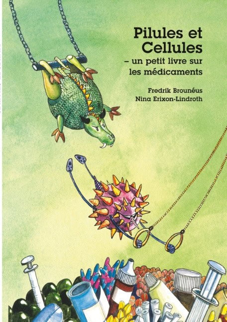 Brouneus, Fredrik | Erixon-Lindroth, Nina | Pilules et Cellules : Un petit livre sur les médicaments