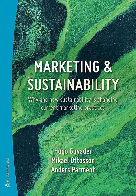Guyader, Hugo | Ottosson, Mikael | Parment, Anders | Marketing & sustainability : Why and how sustainability is changing...
