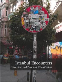 Widmark, Charlotta | Carlsson, Susanne | Widmark, Henrik | Istanbul encounters : Time, space and place in an urban context