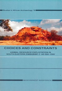 Manyanga, Munyaradzi | Choices and constraints : Animal resource exploitation in sout-eastern Zimbabwe c. AD 900.-1500