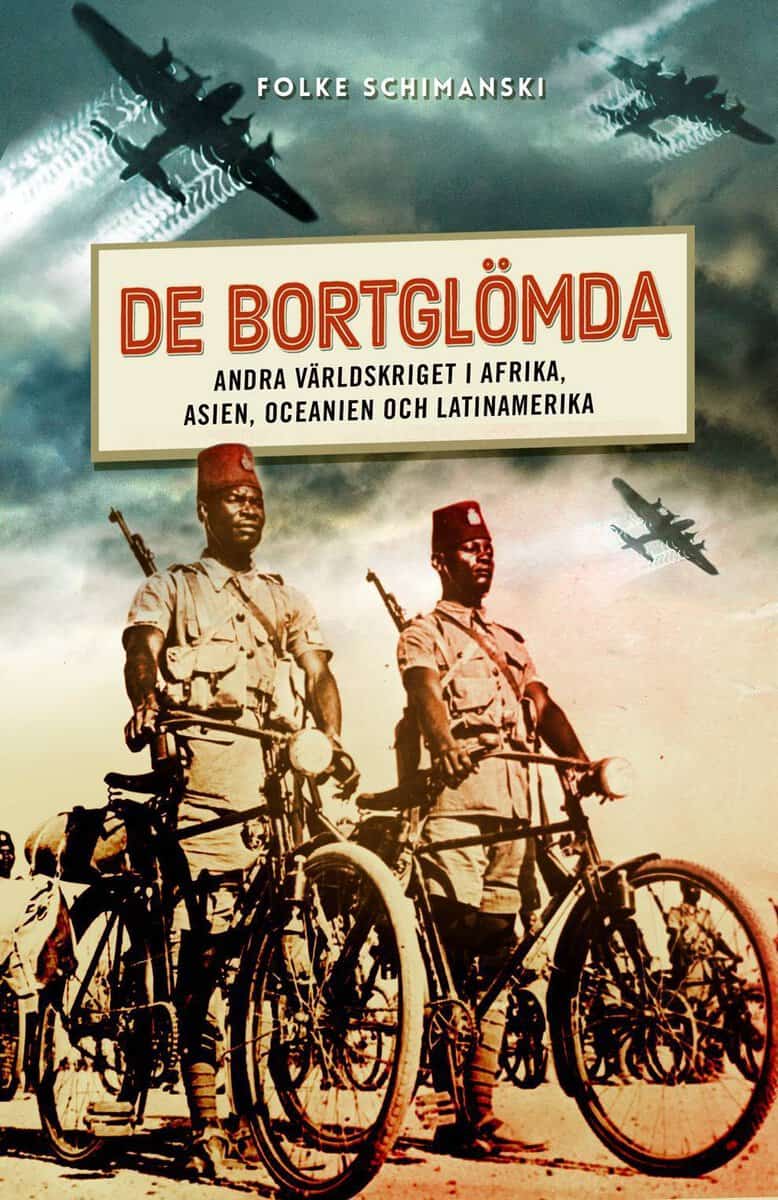 Schimanski, Folke | De bortglömda : Andra världskriget i Afrika, Asien, Oceanien och Latinamerika