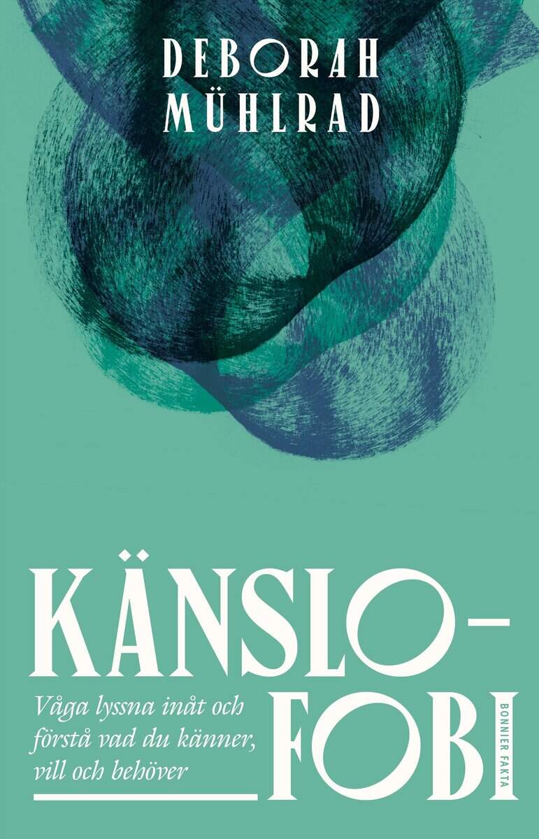 Mühlrad, Deborah | Känslofobi : Våga lyssna inåt och förstå vad du känner, vill och behöver