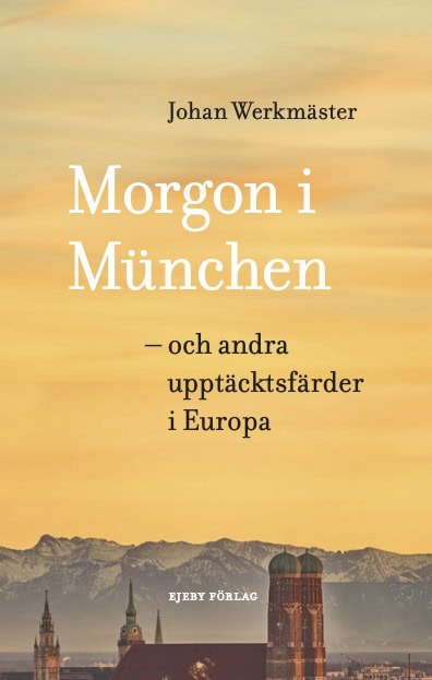 Morgon i München : Och andra upptäcktsfärder i Europa