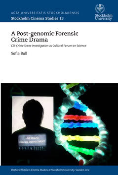 Bull, Sofia | A post-genomic forensic crime drama : CSI: crime scene investigation as cultural forum on science