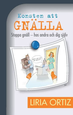 Ortiz, Liria | Konsten att gnälla : Stoppa gnäll - hos andra och dig själv