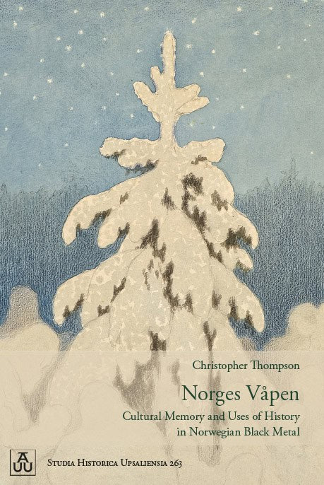 Thompson, Christopher | Norges Våpen : Cultural Memory and Uses of History in Norwegian Black Metal