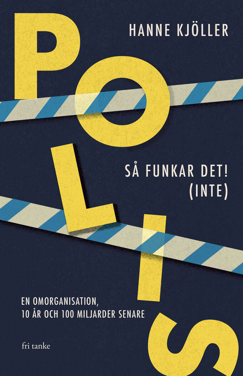 Kjöller, Hanne | Polis : En omorganisation, 10 år och 100 miljarder senare