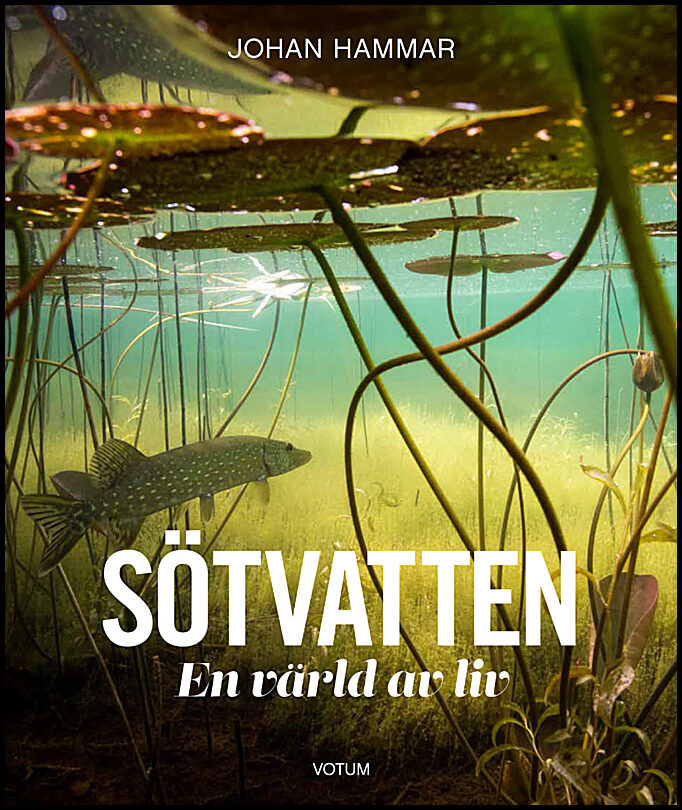 Hammar, Johan | Sötvatten : En värld av liv
