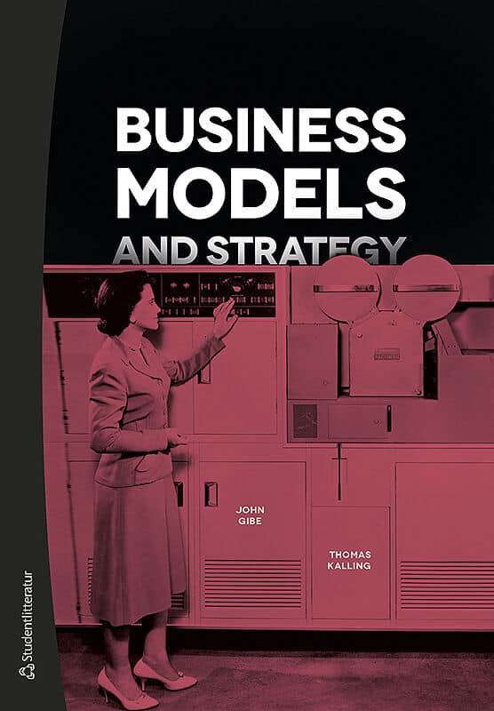 Gibe, John | Kalling, Thomas | Business Models and Strategy